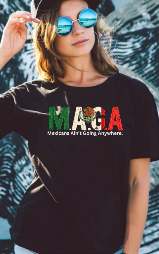 MAGA – Mexicans Ain’t Going Anywhere Tee